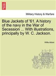 Blue Jackets of '61. A history of the navy in the War of Secession ... With illustrations, principally by W. C. Jackson.,1241594651,9781241594657