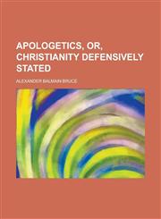 Apologetics, Or, Christianity Defensively Stated,1154630838,9781154630831