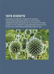 1876 Events Colorado Territory, Khanate of Kokand, Publications disestablished in 1876, Railway companies disestablished in 1876,1156756588,9781156756584