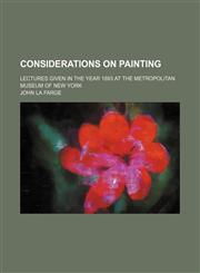 Considerations on Painting; Lectures Given in the Year 1893 at the Metropolitan Museum of New York,1151548006,9781151548009