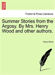 Summer Stories from the Argosy. By Mrs. Henry Wood and other authors.,1241241953,9781241241957