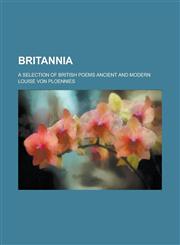 Britannia; a selection of British poems ancient and modern,1236934164,9781236934161
