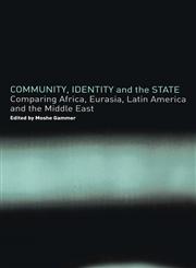 Community, Identity and the State Comparing Africa, Eurasia, Latin America and the Middle East,071465664X,9780714656649
