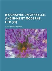 Biographie Universelle, Ancienne Et Moderne, Etc (22 ),1234517957,9781234517953