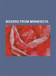 Boxers from Minnesota Allen Litzau, Al Hostak, Andy Kolle, Anthony Bonsante, Antwan Robertson, Art Lasky, Billy Miske, Bobby Rodriguez, Brad,1155877454,9781155877457