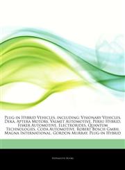 Articles On Plug-in Hybrid Vehicles, including Visionary Vehicles, Deka, Aptera Motors, Valmet Automotive, Persu Hybrid, Fisker Automotive, Electrorides, Quantum Technologies, Coda Automotive, Robert Bosch Gmbh, Magna International,1244435406,9781244435407