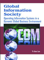 Global Information Society Operating Information Systems in a Dynamic Global Business Environment,1591403065,9781591403067