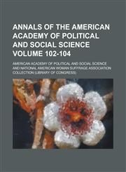 Annals of the American Academy of Political and Social Science Volume 102-104,1235888037,9781235888038