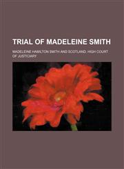 Trial of Madeleine Smith,1150322314,9781150322310