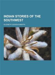 Indian Stories of the Southwest,1230381953,9781230381954