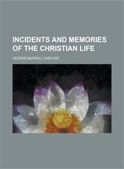 Incidents and memories of the Christian life,1236835670,9781236835673