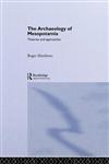 Archaeology of Mesopotamia: Theories and Approaches (Approaching the Ancient World),0415253160,9780415253161