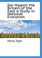 Dai Nippon the Britain of the East a Study in National Evolution,1117354946,9781117354941
