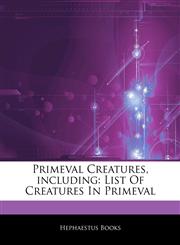 Articles On Primeval Creatures, including List Of Creatures In Primeval,1242773436,9781242773433