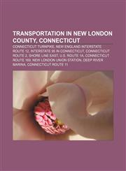 Transportation in New London County, Connecticut Connecticut Turnpike, New England Interstate Route 12, Interstate 95 in Connecticut,1155289188,9781155289182