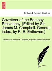 Gazetteer of the Bombay Presidency. [Edited by Sir James M. Campbell. General index, by R. E. Enthoven.],1240906315,9781240906314