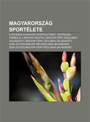 Magyarorszag Sportelete KI Kicsoda a Magyar Sporteletben?, Overdose, Formula-1 Magyar Nagydij, Magyar Ferfi Kezilabda-Valogatott,1233350137,9781233350131