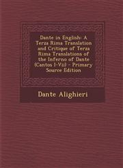 Dante in English A Terza Rima Translation and Critique of Terza Rima Translations of the Inferno of Dante (Cantos I-VII) - Primary Sour,1289525862,9781289525866