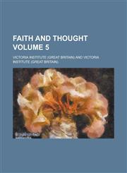 Faith and Thought Volume 5,1154401960,9781154401967