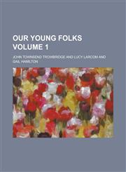 Our young folks Volume 1,1236851919,9781236851918