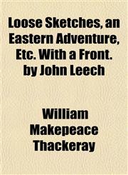 Loose Sketches, an Eastern Adventure, Etc. With a Front. by John Leech,1152394517,9781152394513