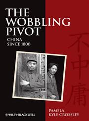 The Wobbling Pivot, China since 1800 An Interpretive History,1405160799,9781405160797