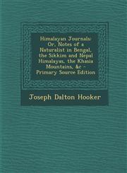 Himalayan Journals Or, Notes of a Naturalist in Bengal, the Sikkim and Nepal Himalayas, the Khasia Mountains, &c - Primary Source Edition,129569350X,9781295693504