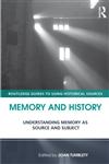 Memory and History Understanding Memory as Source and Subject. Edited by Joan Tumblety,0415677122,9780415677127