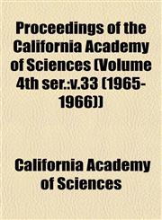 Proceedings of the California Academy of Sciences (Volume 4th ser. v.33 (1965-1966)),1153244098,9781153244091