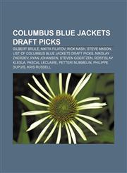 Columbus Blue Jackets draft picks Gilbert Brulé, Nikita Filatov, Rick Nash, Steve Mason, List of Columbus Blue Jackets draft picks,1155781821,9781155781822