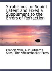Strabismus, or Squint Latent and Fixed a Supplement to the Errors of Refraction,1140632434,9781140632436