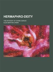 Hermaphro-Deity; The Mystery of Divine Genius,1230286624,9781230286624