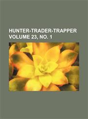 Hunter-trader-trapper Volume 23, no. 1,113080836X,9781130808360