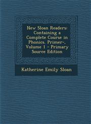 New Sloan Readers Containing a Complete Course in Phonics. Primer-, Volume 1,1287523757,9781287523758
