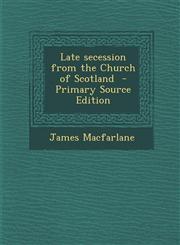 Late Secession from the Church of Scotland - Primary Source Edition,1287596487,9781287596486