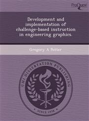 Development and implementation of challenge-based instruction in engineering graphics.,1249084369,9781249084365