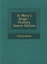 In Mary's Reign - Primary Source Edition,1287489443,9781287489443