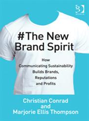 The New Brand Spirit How Communicating Sustainability Builds Brands, Reputations and Profits,0566092441,9780566092442