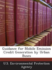 Guidance for Mobile Emission Credit Generation by Urban Buses,1243689803,9781243689801