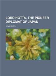 Lord Hotta, the pioneer diplomat of Japan,1236846265,9781236846266