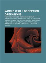 World War II deception operations Operation Fortitude, Operation Mincemeat, Operation Scherhorn, National redoubt, Operation Cockade,1156670721,9781156670729