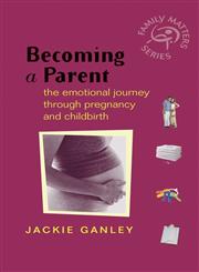 Becoming a Parent The Emotional Journey Through Pregnancy and Childbirth,0470860901,9780470860908