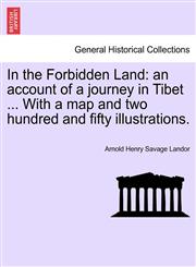 In the Forbidden Land an account of a journey in Tibet ... With a map and two hundred and fifty illustrations.,1241516936,9781241516932