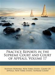 Practice Reports in the Supreme Court and Court of Appeals, Volume 17,1146428499,9781146428491