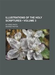 Illustrations of the Holy Scriptures (Volume 3); In Three Parts,1459087569,9781459087569