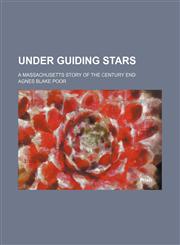 Under guiding stars; a Massachusetts story of the century end,1150891467,9781150891465
