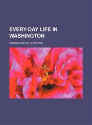 Every-day life in Washington,1152825984,9781152825987