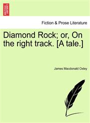 Diamond Rock; or, On the right track. [A tale.],1241205655,9781241205652
