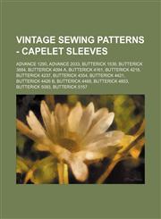 Vintage Sewing Patterns - Capelet Sleeves Advance 1290, Advance 2033, Butterick 1539, Butterick 3884, Butterick 4094 A, Butterick 4161, Butterick 4218, Butterick 4237, Butterick 4354, Butterick 4421, Butterick 4426 B, Butterick 4488, Butterick 4853, Butt,1234687542,9781234687540