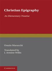 Christian Epigraphy An Elementary Treatise with a Collection of Ancient Christian Inscriptions Mainly of Roman Origin,0521235944,9780521235945